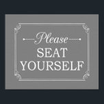 Grey Please Seat Yourself Funny Bathroom Poster<br><div class="desc">This humorous bathroom poster features the phrase "Please SEAT YOURSELF" in a combination of handwritten and block white fonts,  and is accented with a vintage border. This is a funny way to decorate a bathroom or washroom</div>