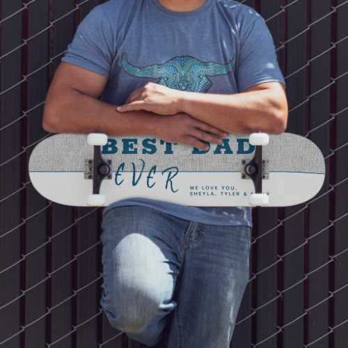 Grey Rustic Best Dad Ever Typography Father`s Day  Skateboard - Grey Rustic Best Dad Ever Typography Father`s Day skateboard. Trendy typography on a grey rustic background. Add your names. This modern custom skateboard is a perfect gift for a dad on Father`s Day, birthday or Christmas and a sweet keepsake.