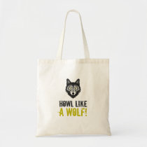 Grey Wolf, Howl Like a Wolf Tote Bag