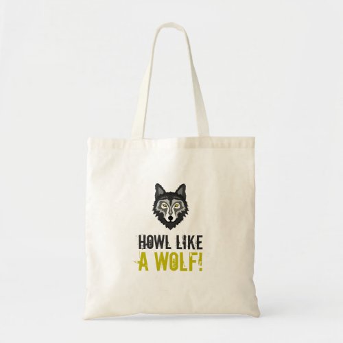 Grey Wolf Howl Like a Wolf Tote Bag