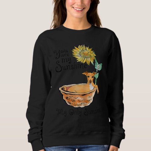 Greyhound Bathing In A Tub Of Sunflowers You Are S Sweatshirt