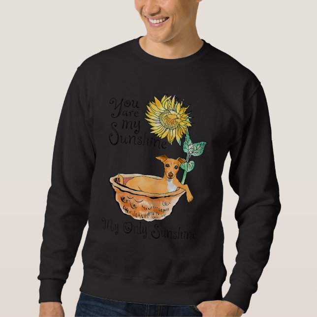 Greyhound Bathing In A Tub Of Sunflowers You Are S Sweatshirt (Front)