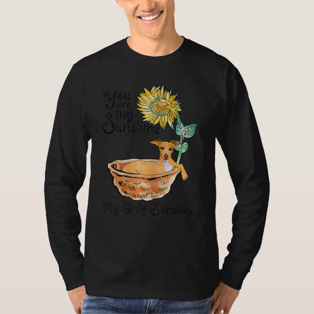 Greyhound Bathing In A Tub Of Sunflowers You Are S T-Shirt (Front)