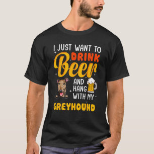 Greyhound Dog Dad I Just Want To Drink Beer Father T-Shirt
