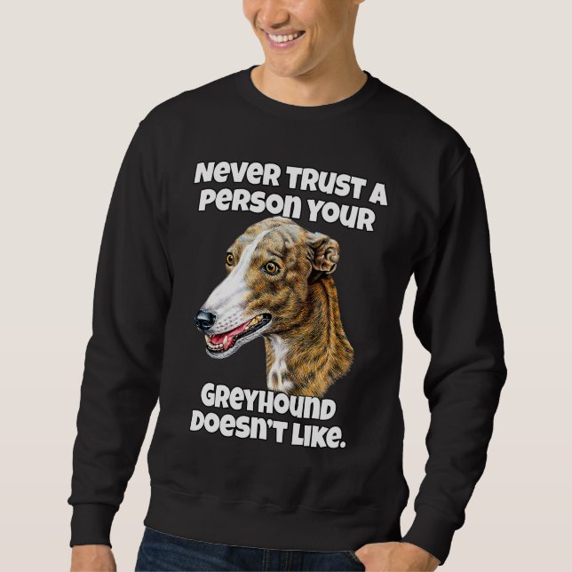 Greyhound Dog Owner Never Trust A Person Your Grey Sweatshirt (Front)