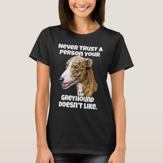 Greyhound Dog Owner Never Trust A Person Your Grey T-Shirt