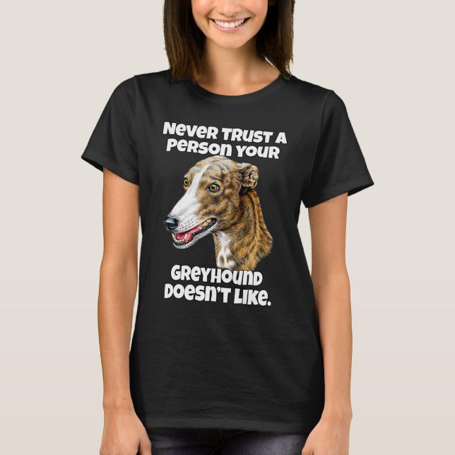 Greyhound Dog Owner Never Trust A Person Your Grey T-Shirt (Front)