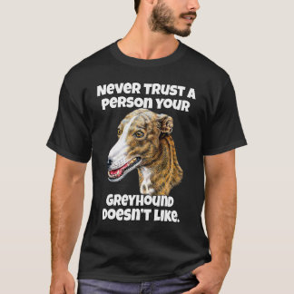 Greyhound Dog Owner Never Trust A Person Your Grey T-Shirt