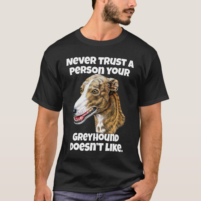 Greyhound Dog Owner Never Trust A Person Your Grey T-Shirt (Front)