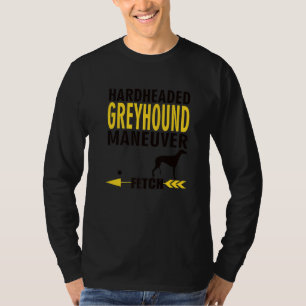Greyhound Dog Owners K9 Puppy Hardheaded Manuever T-Shirt
