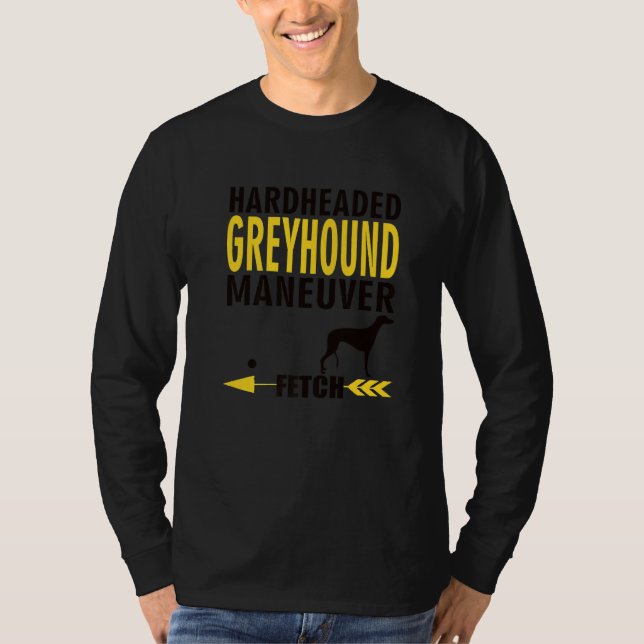 Greyhound  Dog Owners K9 Puppy Hardheaded Manuever T-Shirt (Front)