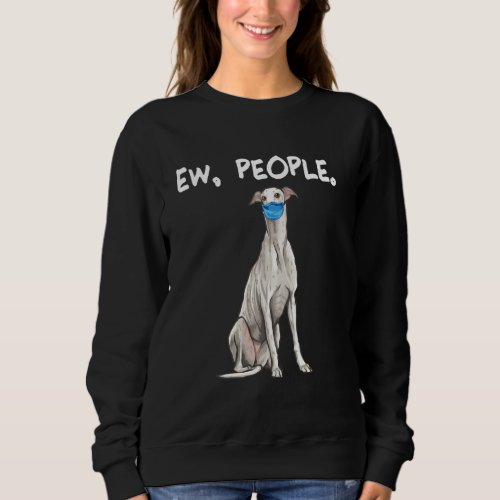 Greyhound Ew People Dog Wearing Face Mask Sweatshirt