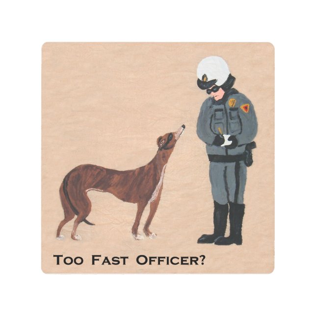Greyhound getting a Speeding Ticket Metal Print (Front)