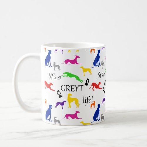 Greyhound Its a Greyt Life Quote  Coffee Mug