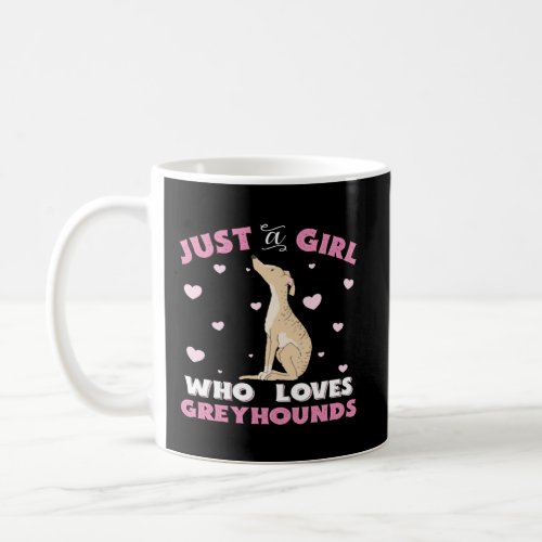 Greyhound Just A Girl Who Loves Greyhounds Dog Own Coffee Mug
