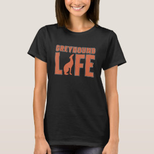 Greyhound Life Pet Owners Racing Dog Greyhound Ra T-Shirt