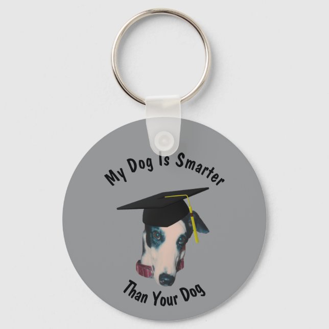 Greyhound My Dog Is Smarter Than Yours Funny Keychain (Front)