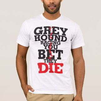 Greyhound racing YOU BET THE DIE T-Shirt