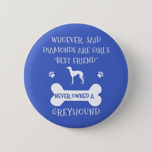 Greyhounds are a girls best friend button