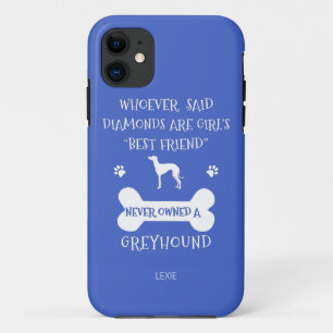 Greyhounds are a girl's best friend iPhone 11 case
