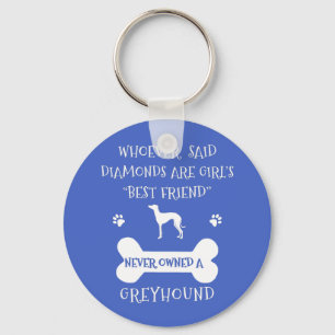 Greyhounds are a girl's best friend keychain