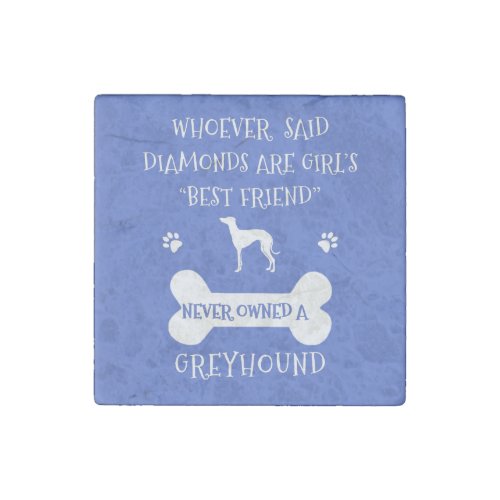 Greyhounds are a girls best friend stone magnet