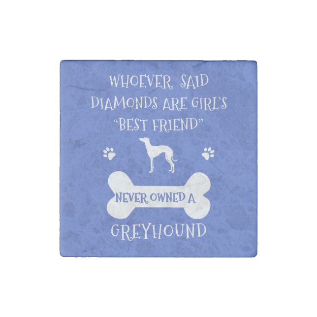 Greyhounds are a girl's best friend stone magnet (Front)