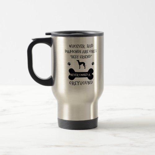 Greyhounds are a girls best friend travel mug