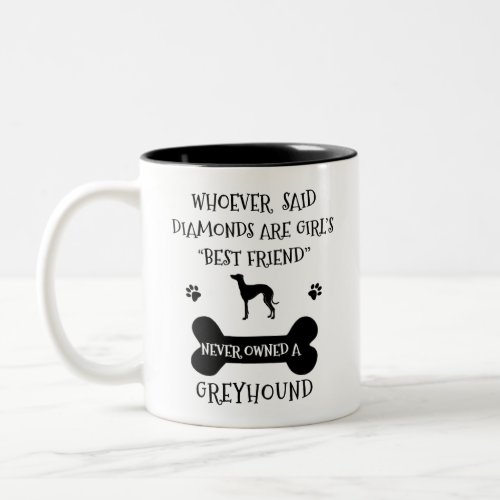 Greyhounds are a girls best friend Two_Tone coffee mug