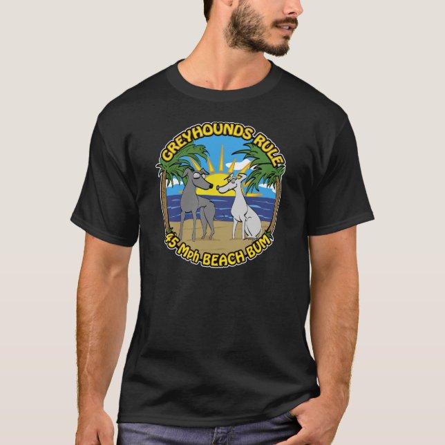 GREYHOUNDS RULE 45 Mph BEACH BUM T-Shirt (Front)