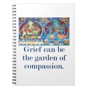 Grief Can Be The Garden - Compassion Quote  Notebook