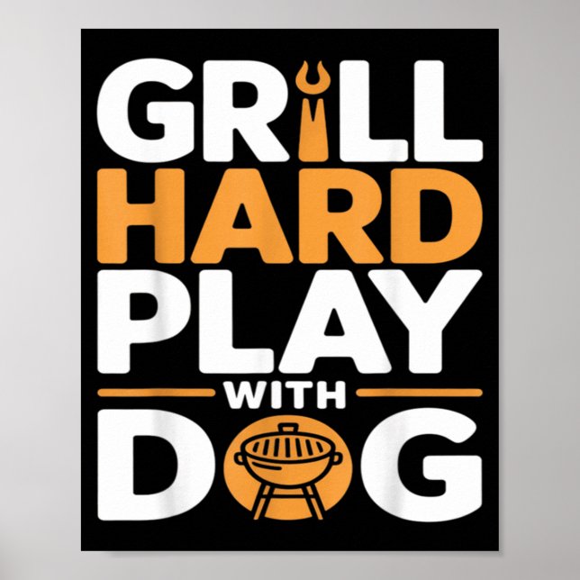 Grill Hard Play With Dog Backyard Bbq Lover Poster (Front)