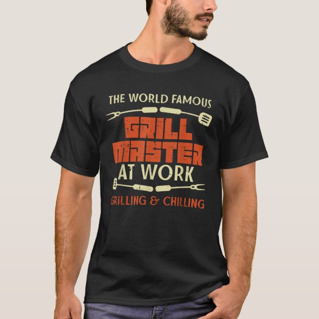 Grill Master At Work Grilling Chilling Funny Bbq P T-Shirt (Front)