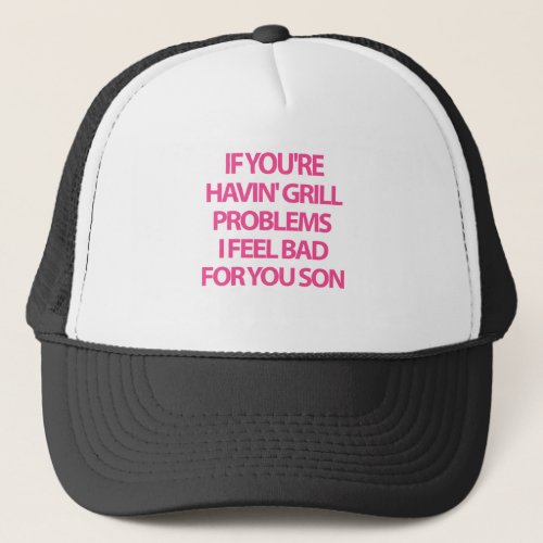 Grill Problems Trucker Hat