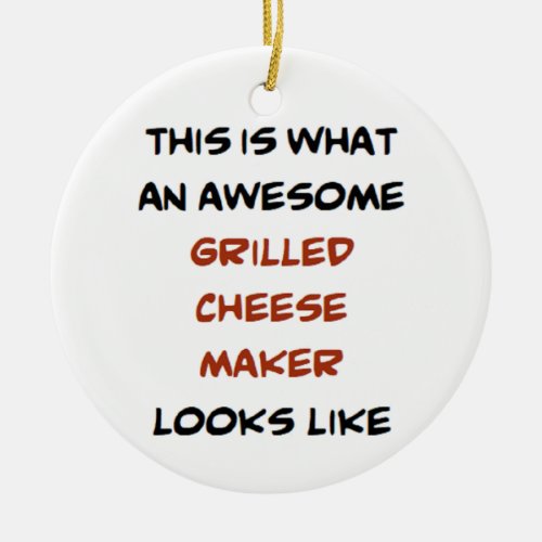 Grilled cheese maker awesome ceramic ornament