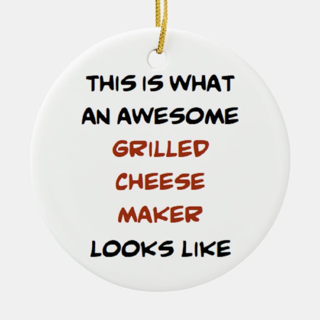 Grilled cheese maker, awesome ceramic ornament (Front)