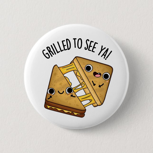 Grilled To See Ya Funny Food Puns Button (Front)