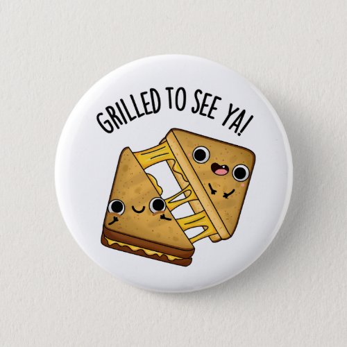 Grilled To See Ya Funny Food Puns Button