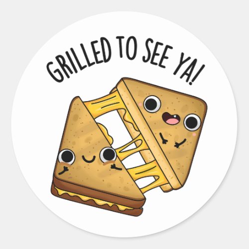 Grilled To See Ya Funny Food Puns Classic Round Sticker
