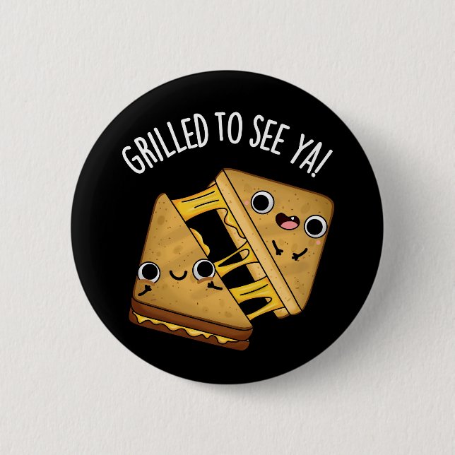 Grilled To See Ya Funny Food Puns Dark BG Button (Front)