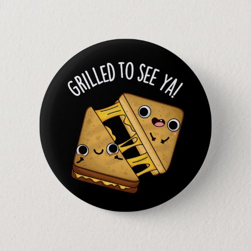 Grilled To See Ya Funny Food Puns Dark BG Button
