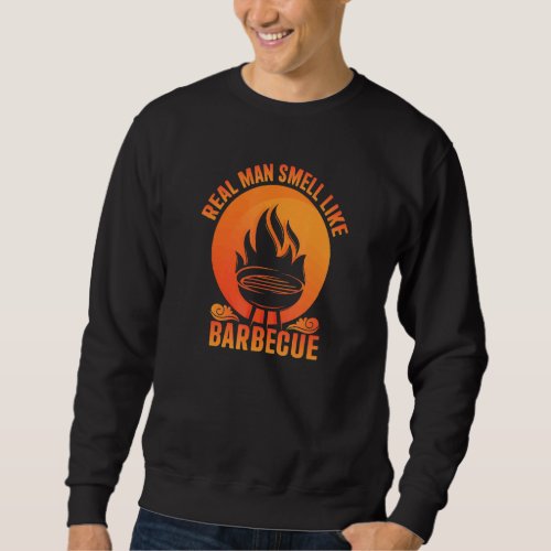 Griller Real Men Smell Like Barbecue Sweatshirt