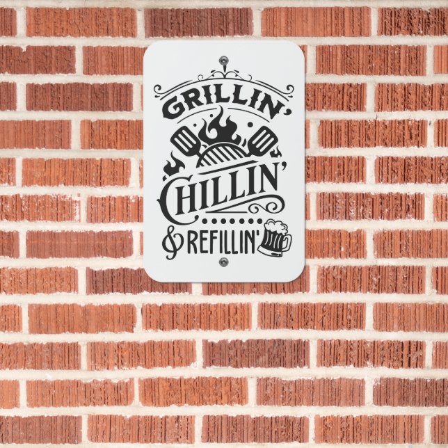 Grillin and Chillin and Refillin  Metal Sign (In Situ(Brick))