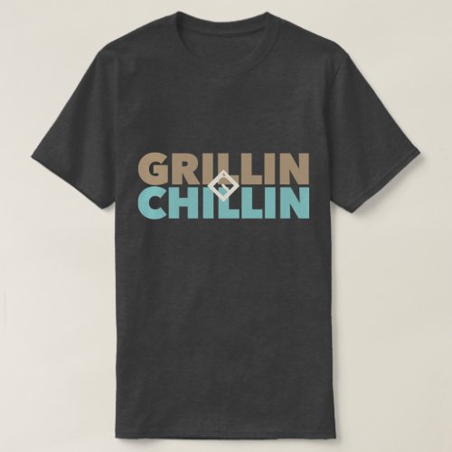 Grillin and Chillin T_Shirt