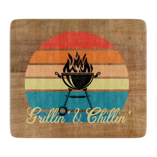 Grillin  Chillin  Cutting Board