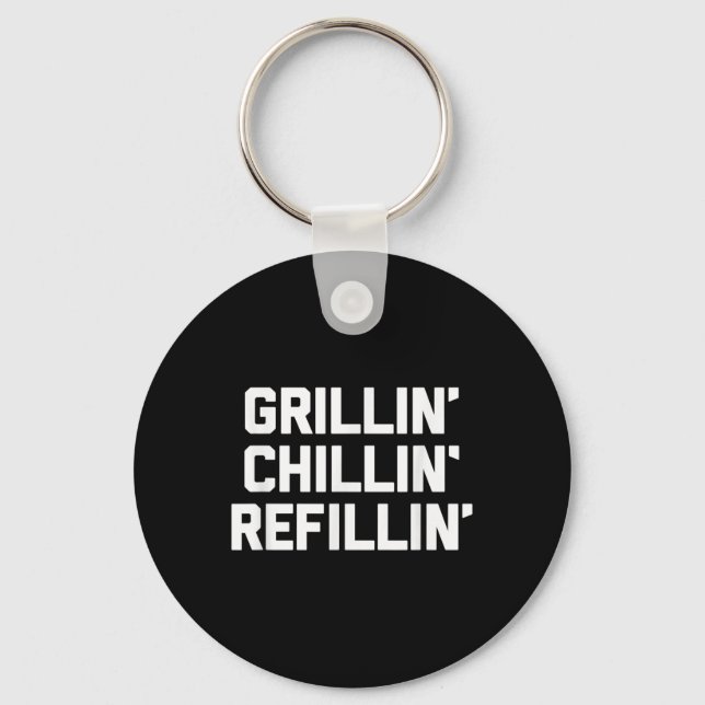 Grillin, Chillin, Refillin - Funny Barbecue Grilli Keychain (Front)