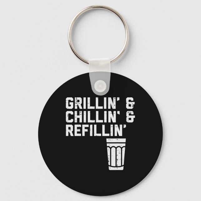 Grillin Chillin Refillin Funny Bbq Grill Drinking  Keychain (Front)