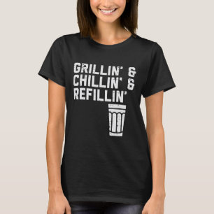 Grillin Chillin Refillin Funny Bbq Grill Drinking T-Shirt