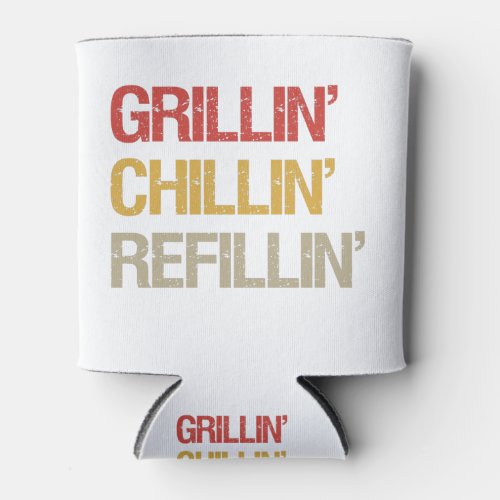 Grillin Chillin Refilling Funny BBq Grilling Lover Can Cooler