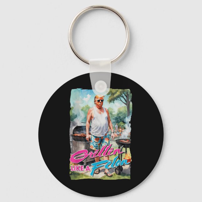 Grillin Like A Felon Funny Trump 2024 Chillin Like Keychain (Front)